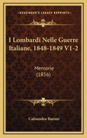 I Lombardi Nelle Guerre Italiane, 1848-1849 V1-2: Memorie (1856) 1161199659 Book Cover