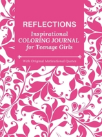 REFLECTIONS - Inspirational COLORING JOURNAL for Teenage Girls - with Original Motivational Quotes: With motivational quotes 1914997123 Book Cover