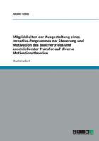 M�glichkeiten der Ausgestaltung eines Incentive-Programmes zur Steuerung und Motivation des Bankvertriebs und anschlie�ender Transfer auf diverse Motivationstheorien 3640386264 Book Cover