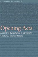 Opening Acts: Narrative Beginnings in Twentieth-Century Feminist Fiction 0803269633 Book Cover