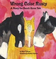 Wrong Color Rusty: A Rusty the Ranch Horse Tale 099859718X Book Cover