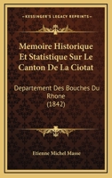 M�moire Historique Et Statistique Sur Le Canton de la Ciotat: D�partement Des Bouches-Du-Rh�ne... 1166754324 Book Cover