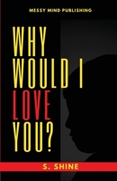 Why Would I Love You? 0578700913 Book Cover