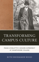 Transforming Campus Culture: Frank Aydelotte's Honors Experiment at Swarthmore College 1611493714 Book Cover