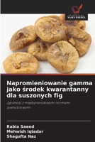 Napromieniowanie gamma jako srodek kwarantanny dla suszonych fig (Polish Edition) 6209318398 Book Cover