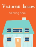 victorian houses coloring book: A fun coloring book to color of your dream houses 8.5x11in,  The Victorian House Doodle Creativity and Relaxation B087SJXLNM Book Cover