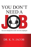 You Don't Need a Job: You were designed to work. Not to be employed. B0863S9WNM Book Cover