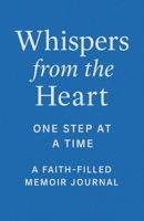 Whispers from the Heart: One Step At A Time: A Faith-Filled Memoir Journal (Book 1) B0FK7YCKLM Book Cover