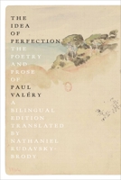 The Idea of Perfection: The Poetry and Prose of Paul Valéry; A Bilingual Edition 0374539367 Book Cover
