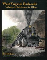 West Virginia Railroads Volume 3: Baltimore & Ohio 0939487500 Book Cover