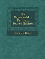 Der Bayerwald. 1295472015 Book Cover