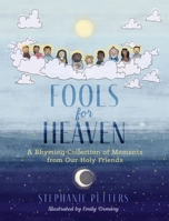Fools for Heaven: A Rhyming Collection of Moments from Our Holy Friends B09RTRYWT5 Book Cover
