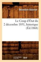 Le Coup D'Etat Du 2 Da(c)Cembre 1851 Troisia]me A(c)Dition: Historique Des A(c)Va(c)Nements Qui Ont Pra(c)CA(C)Da(c) Le Coup D'Etat, Physionomie de Paris 2012567827 Book Cover