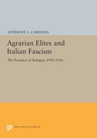 Agrarian Elites and Italian Fascism: The Province of Bologna, 1901-1926 0691613648 Book Cover