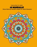 Coloring Book For Adults: 60 Mandalas: Stress Relieving Mandala Designs for Adults Relaxation 1660440211 Book Cover