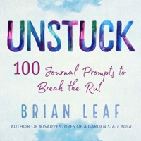 Unstuck: 100 Journal Prompts to Break the Rut 1510745890 Book Cover