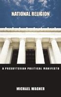 National Religion: A Presbyterian Political Manifesto 0978098730 Book Cover