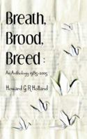 Breath, Brood, Breed: An Anthology 1985-2005 1844017613 Book Cover