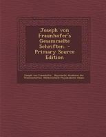 Joseph Von Fraunhofer's Gesammelte Schriften. 1016895569 Book Cover