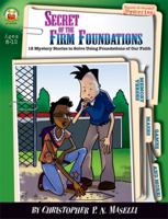 Secret of the Firm Foundations: Ages 8-12: 12 Mystery Stories to Solve Using the Foundations of Our Faith (Sleuth-It-Yourself Mysteries Series) 1594413843 Book Cover