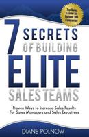 7 Secrets of Building Elite Sales Teams: Proven Ways to Increase Sales Results - For Sales Managers and Sales Executives 0988299917 Book Cover