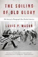 The Soiling of Old Glory: The Story of a Photograph That Shocked America 1596916001 Book Cover