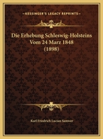 Die Erhebung Schleswig-Holsteins Vom 24 Marz 1848 (1898) 1161086544 Book Cover