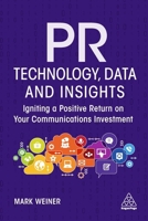PR Technology, Data and Insights : Igniting a Positive Return on Your Communications Investment 1398600407 Book Cover