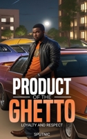 Product of the Ghetto: Loyalty and Respect 1962886557 Book Cover