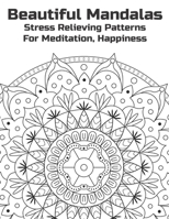 Beautiful Mandalas Stress Relieving Patterns For Meditation, Happiness: Big Mandala Coloring Book for Adults 90+ Images Stress Management Coloring Book For Relaxation, Art Color Therapy - Meditation D B084DGQ25Z Book Cover