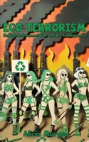 Eco-Terrorism: Radical Environmentalism and Its Consequences 1778903193 Book Cover