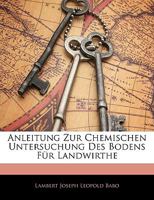 Anleitung Zur Chemischen Untersuchung Des Bodens Für Landwirthe 1144427134 Book Cover