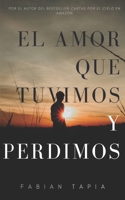 El amor que tuvimos y perdimos 1704381509 Book Cover