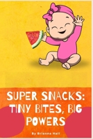 Super Snacks: Tiny Bites, Big Powers B0DCNQXSN5 Book Cover