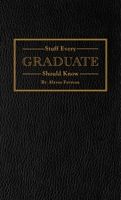 Stuff Every Graduate Should Know: A Handbook for the Real World (Stuff You Should Know) 1594748608 Book Cover