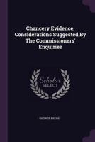 Chancery Evidence, Considerations Suggested by the Commissioners' Enquiries 1378407032 Book Cover