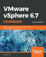 VMware VSphere 6. 7 Cookbook : Practical Recipes to Deploy, Configure, and Manage VMware VSphere 6. 7 Components, 4th Edition 1789953006 Book Cover