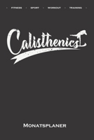 Calisthenics Fitness Workout Monatsplaner: Monats�bersicht (Termine, Ziele, Notizen, Wochenplan) f�r Fitness-Enthusiasten, die den Stra�en-Workout-Sport rund um das Eigengewicht lieben 1660809428 Book Cover