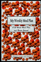 My Weekly Meal Plan: A 52 Weeks Meal Plan and Recipe Journal 1660168678 Book Cover
