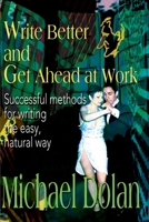 Write Better and Get Ahead at Work: Successful Methods for Writing the Easy, Natural Way 0595120199 Book Cover