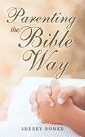 Parenting the Bible Way 1532063784 Book Cover