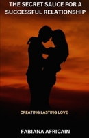 The Secret Sauce For A Successful Relationship B0CW3DF9VN Book Cover