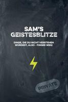 Sam's Geistesblitze - Dinge, die du nicht verstehen w�rdest, also - Finger weg! Private: Cooles Notizbuch ca. A5 f�r alle M�nner 108 Seiten mit Punkteraster 1074769643 Book Cover