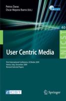 User Centric Media: First International Conference, Ucmedia 2009, Venice, Italy, December 9-11, 2009, Revised Selected Papers 3642126294 Book Cover
