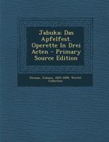 Jabuka; Das Apfelfest. Operette in Drei Acten 1017495378 Book Cover