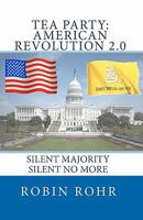 Tea Party: American Revolution 2.0: Silent majority, Silent No More 1453698558 Book Cover