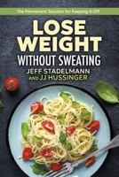 Lose Weight Without Sweating: The Permanent Solution For Keeping It Off B0FGMMTYMJ Book Cover