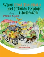 When Fred the Snake and Friends Explore Charleston 1647040450 Book Cover