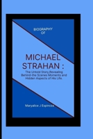 MICHAEL STRAHAN:: The Untold Story,Revealing Behind-the Scenes Moments and Hidden Aspects of His Life. B0CSRTKZ43 Book Cover