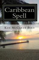 Caribbean Spell: A Collection of Poems 1475031211 Book Cover